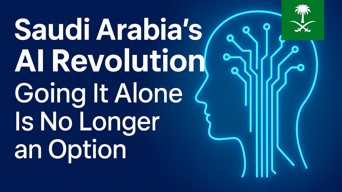 Saudi Arabia's AI Revolution: Why Going It Alone Is No Longer an Option