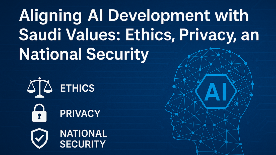 Aligning AI with Saudi Values: Ethics, Privacy & National Security